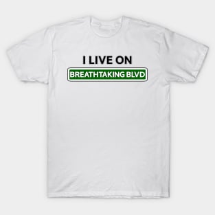 I live on Breathtaking Blvd T-Shirt